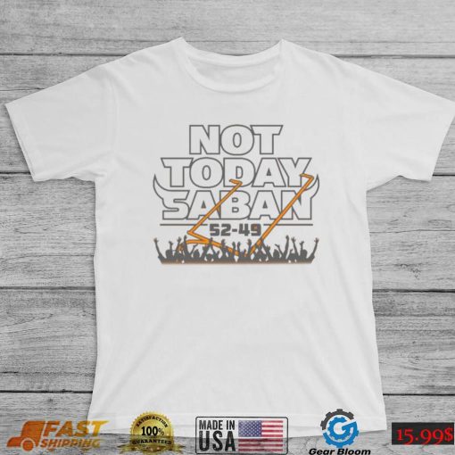 Tennessee Volunteers Not Today Saban Score Shirt