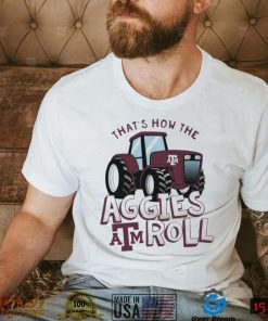 Texas A&M Aggies That’s How The Aggies Roll Tractor Shirt