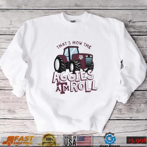 Texas A&M Aggies That’s How The Aggies Roll Tractor Shirt