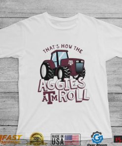 Texas A&M Aggies That’s How The Aggies Roll Tractor Shirt