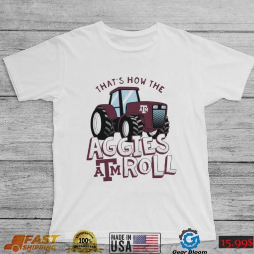 Texas A&M Aggies That’s How The Aggies Roll Tractor Shirt