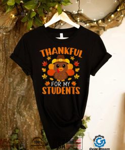 Thankful For My Students Teacher Thanksgiving New Design T Shirt