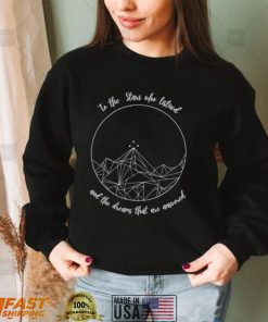 To the Stars who listened and the dreams that are answered art shirt