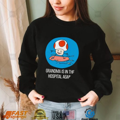 Toad Mario surfing Grandma is in the Hospital Again art shirt