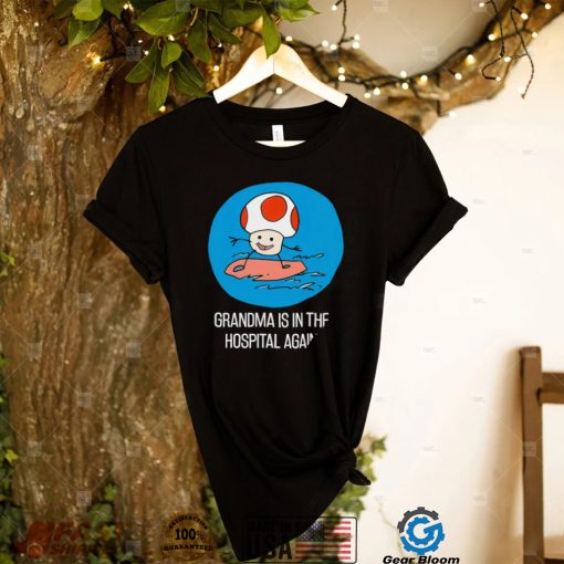 Toad Mario surfing Grandma is in the Hospital Again art shirt