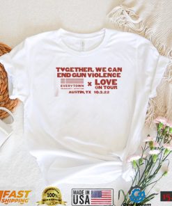 Together We Can End Gun Violence Love On Tour T Shirt