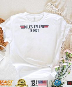 Top Gun Miles Teller Is Hot Shirt