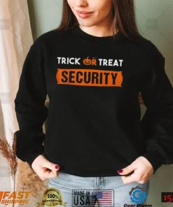 Trick or treat security clothing apparel shirt