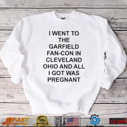 I went to the fan con in cleveland ohio and all I got was pregnant shirt