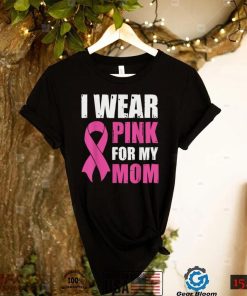 I Wear Pink For My Mom Breast Cancer Awareness T Shirt Gift For Women