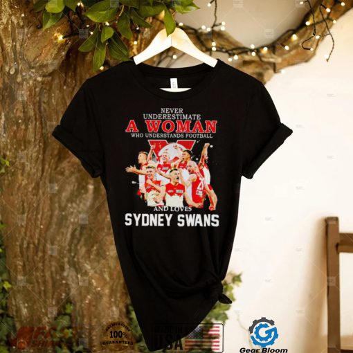 Never underestimate a woman who understands football and loves Sydney Swans 2022 shirt