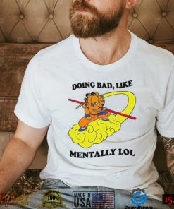 Justin Doing Bad Like Mentally Lol Shirt