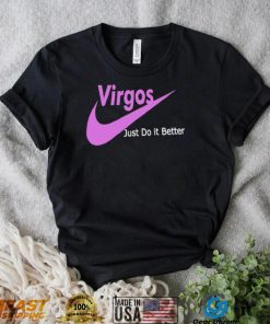 Virgos just do it better shirt