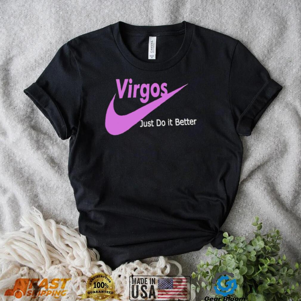 Virgos just do it better shirt