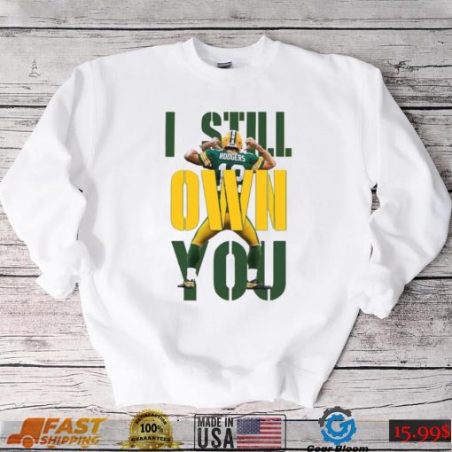 Aaron Rodgers I Still Own You Funny Unisex Shirt, I Still Own You Green Bay Packers Unisex Hodiee