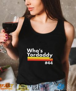 Who’s Yordaddy T Shirt