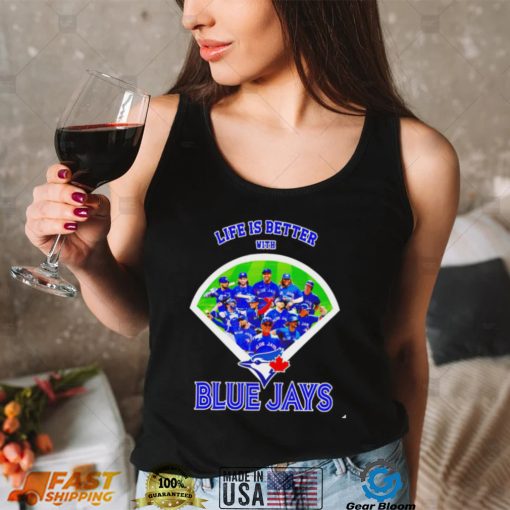 Life is better with Toronto Blue Jays 2022 shirt