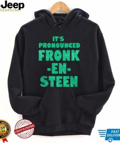 IT’S PRONOUNCED FRONK EN STEEN SHIRT