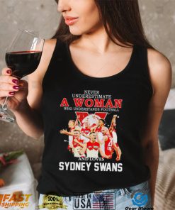 Never underestimate a woman who understands football and loves Sydney Swans 2022 shirt