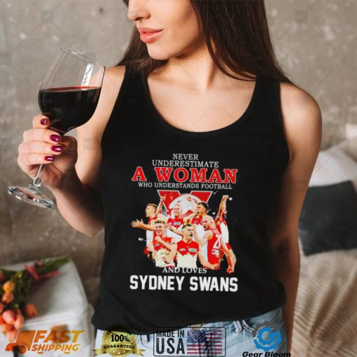 Never underestimate a woman who understands football and loves Sydney Swans 2022 shirt