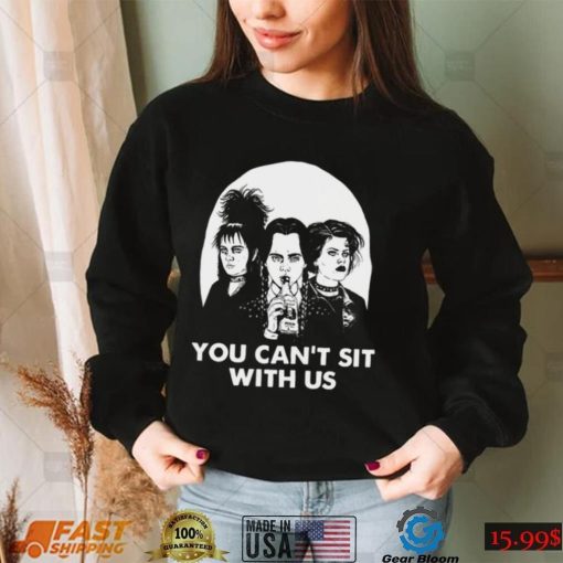 You Can’t Sit With Us Halloween T Shirt