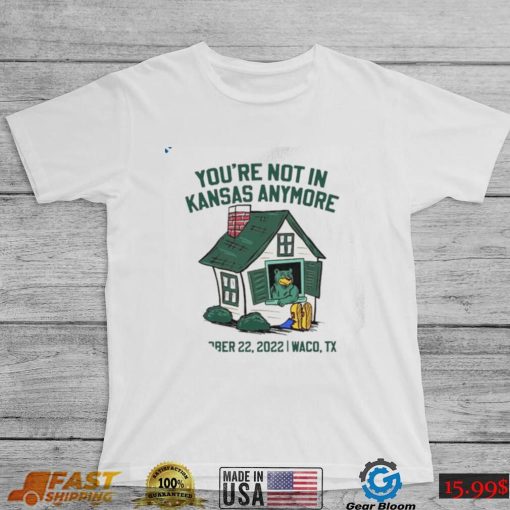 You’re Not In Kansas Anymore October 22 2022 Shirt