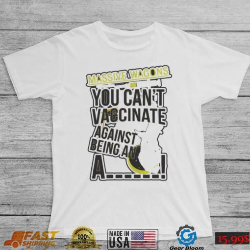 You can’t vaccinate british rock band massive wagons shirt