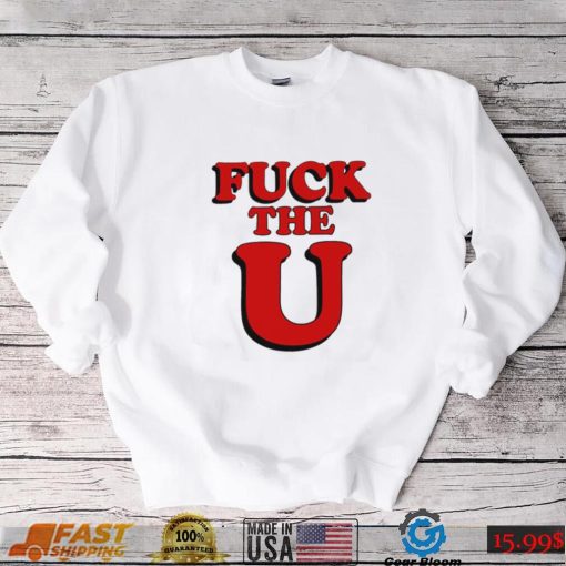 Fuck The U Shirt