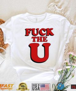 Fuck The U Shirt