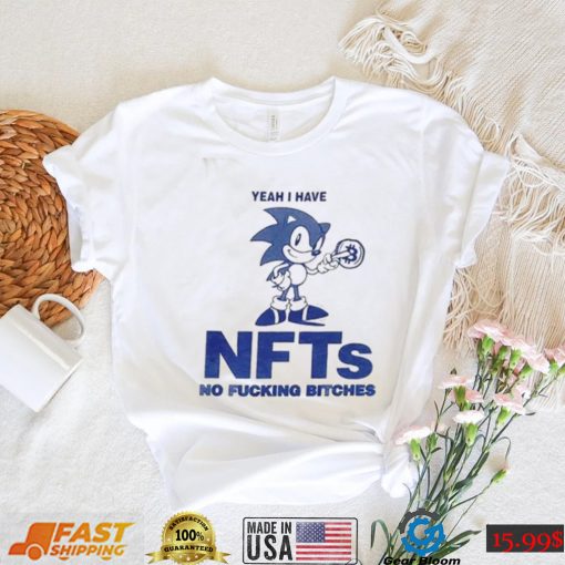 Yeah I Have Nfts No Fucking Bitches Funny T Shirt