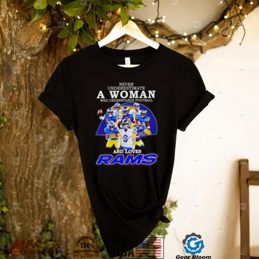 Never underestimate a woman who understands football and loves Los Angeles Rams 2022 shirt