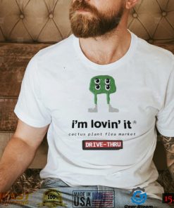 Official I’m Lovin’ it Cactus Plant flea market Drive Thru shirt