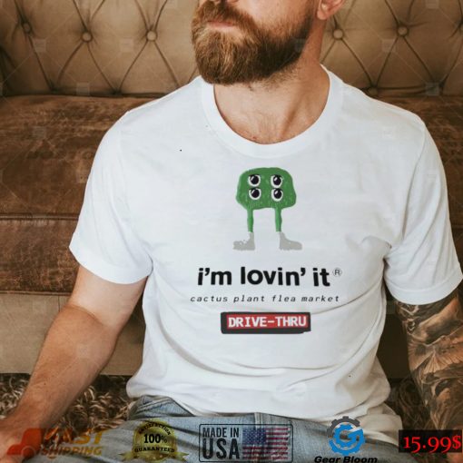 Official I’m Lovin’ it Cactus Plant flea market Drive Thru shirt