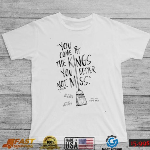 You Come At The Kings, You Better Not Miss ATL 2022 Shirt