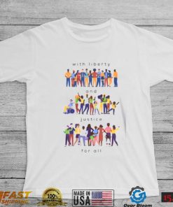 With Liberty And Justice For All T Shirt