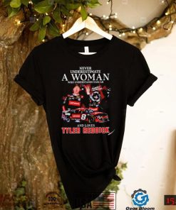 Never underestimate a woman who understands nascar and loves Tyler Reddick signature 2022 shirt