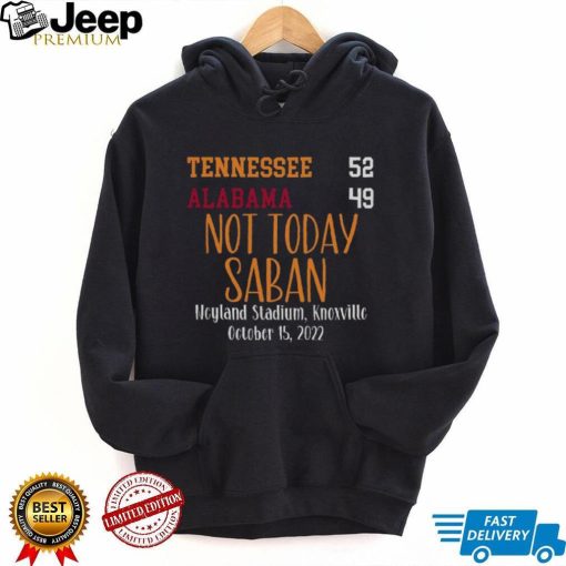 Tennessee Vols 52 Alabama Crimson Tide 49 Not Today Saban T Shirt