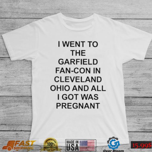 I went to the fan con in cleveland ohio and all I got was pregnant shirt