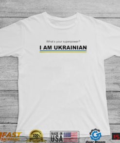 What’s your superpower I am ukrainian shirt