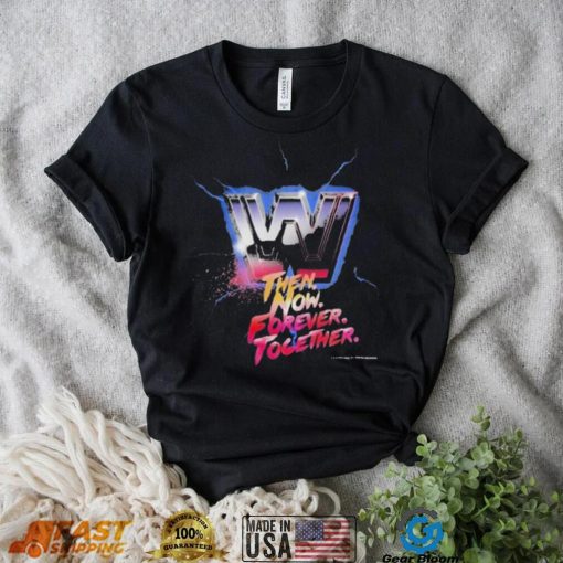 Wwe then now forever together 2022 shirt