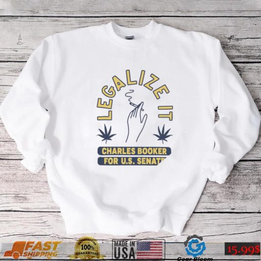 Legalize it Charles Booker for U. S. Senate smoking shirt