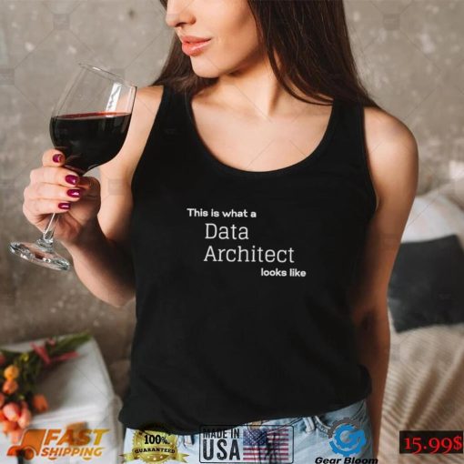 This is what a Data Architect looks like shirt