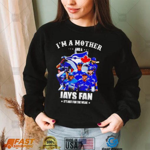 I’m a mother and a Toronto Blue Jays fan it’s not for the weak 2022 shirt