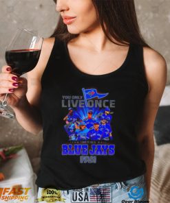 You only live once live it as a Toronto Blue Jays fan 2022 shirt