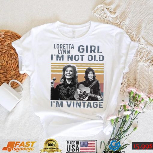 Loretta Lynn Girl Im Not Old Im Vintage Tshirt