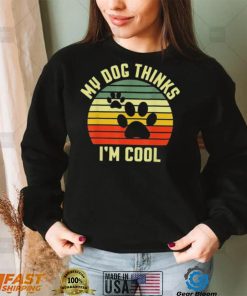 My dog thinks I’m cool vintage 2022 shirt