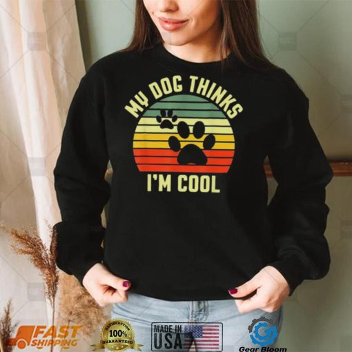 My dog thinks I’m cool vintage 2022 shirt