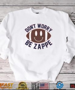 Don’t Worry Be Zappe Funny T Shirt