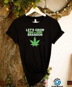 Lets Grow Brandon Cannabis Shirt