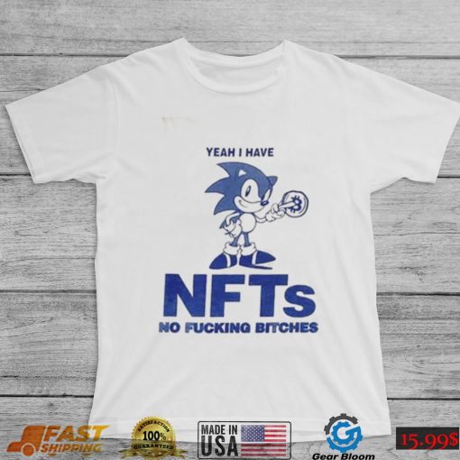 Yeah I Have Nfts No Fucking Bitches Funny T Shirt